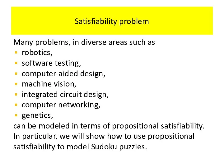 Satisfiability problem Many problems, in diverse areas such as robotics, software