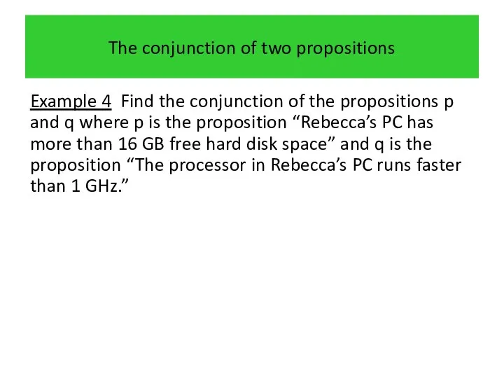 The conjunction of two propositions Example 4 Find the conjunction of