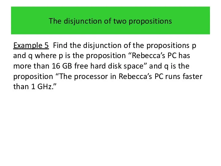 The disjunction of two propositions Example 5 Find the disjunction of