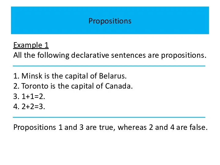 Propositions Example 1 All the following declarative sentences are propositions. 1.
