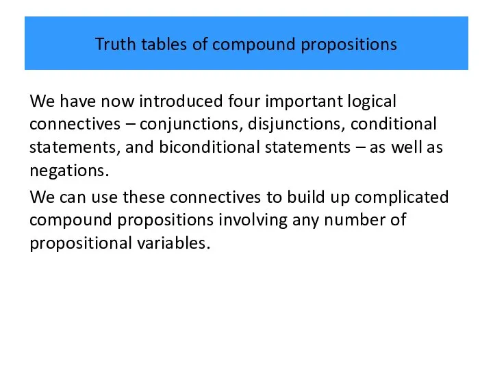 Truth tables of compound propositions We have now introduced four important