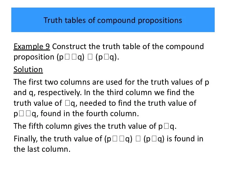 Truth tables of compound propositions Example 9 Construct the truth table