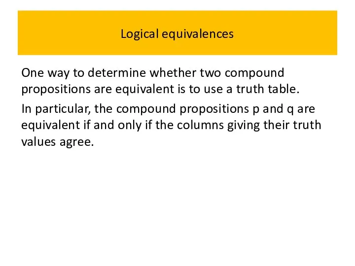 Logical equivalences One way to determine whether two compound propositions are