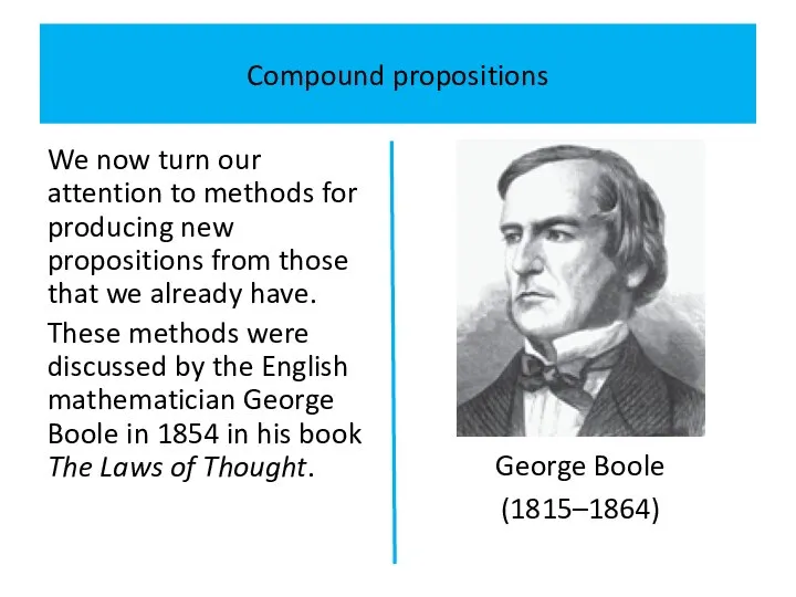Compound propositions We now turn our attention to methods for producing