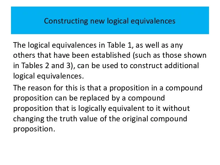 Constructing new logical equivalences The logical equivalences in Table 1, as