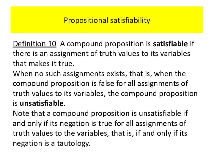 Propositional satisfiability Definition 10 A compound proposition is satisfiable if there