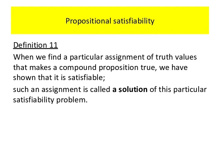 Propositional satisfiability Definition 11 When we find a particular assignment of