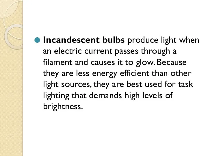 Incandescent bulbs produce light when an electric current passes through a