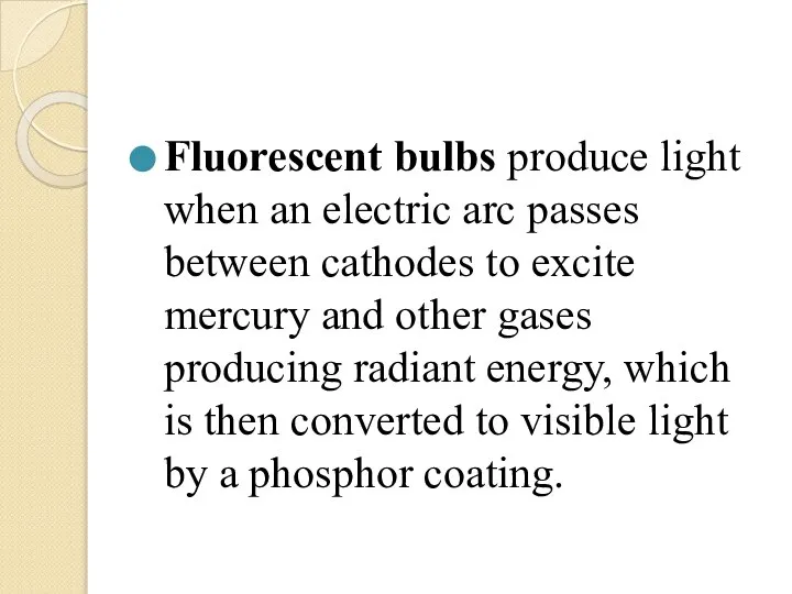 Fluorescent bulbs produce light when an electric arc passes between cathodes