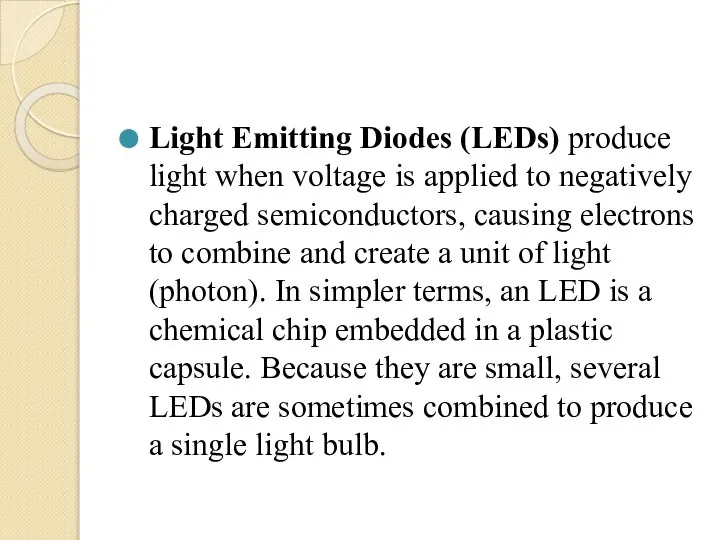 Light Emitting Diodes (LEDs) produce light when voltage is applied to