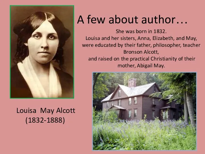 A few about author… She was born in 1832. Louisa and