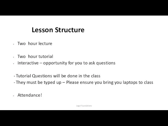 Lesson Structure Two hour lecture Two hour tutorial Interactive – opportunity