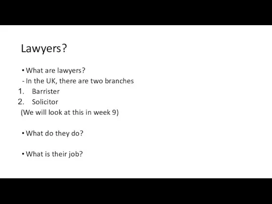 Lawyers? What are lawyers? In the UK, there are two branches