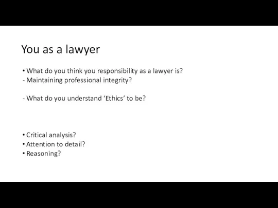 You as a lawyer What do you think you responsibility as