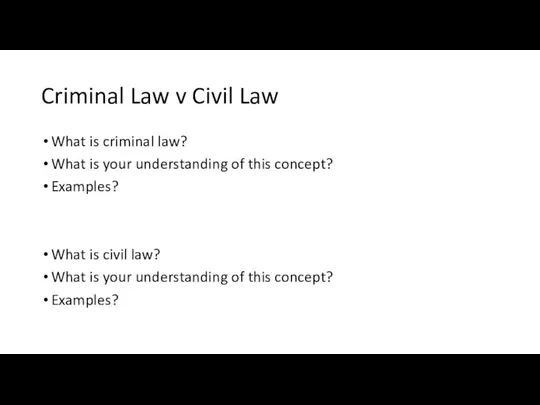 Criminal Law v Civil Law What is criminal law? What is