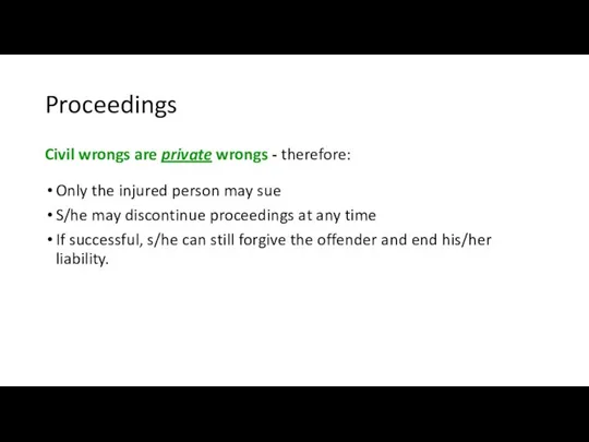 Proceedings Civil wrongs are private wrongs - therefore: Only the injured