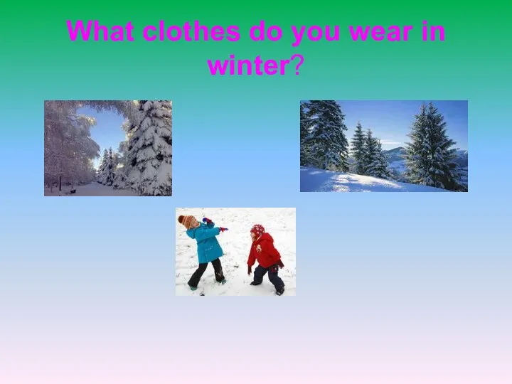 What clothes do you wear in winter?