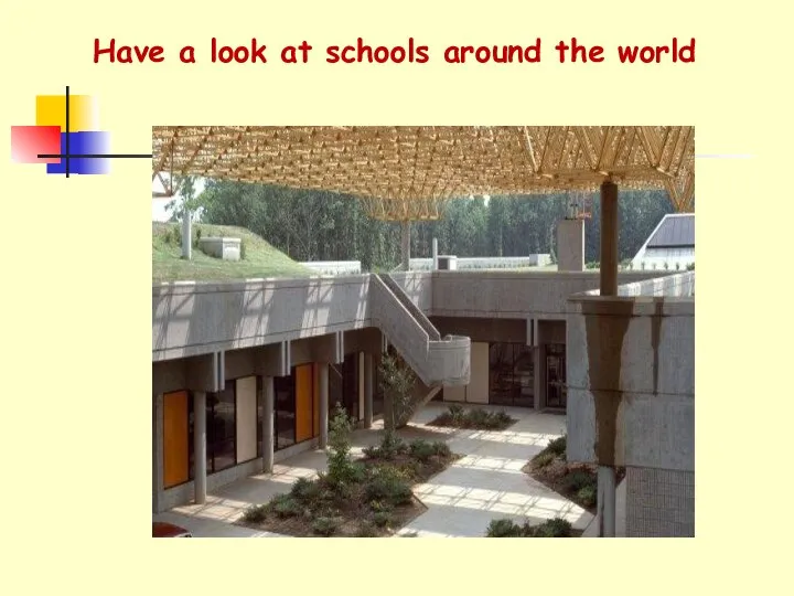 Have a look at schools around the world