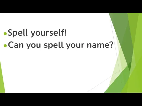 Spell yourself! Can you spell your name?