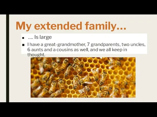 My extended family… …. Is large I have a great-grandmother, 7