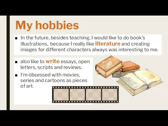 My hobbies In the future, besides teaching, I would like to
