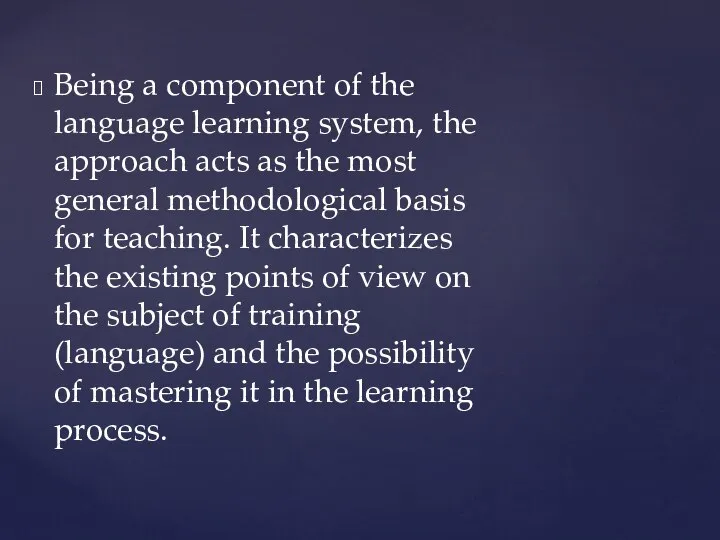 Being a component of the language learning system, the approach acts