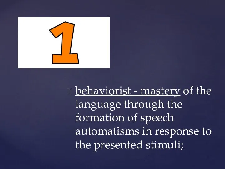 behaviorist - mastery of the language through the formation of speech