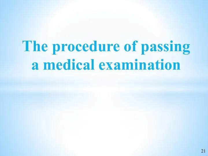 The procedure of passing a medical examination 21