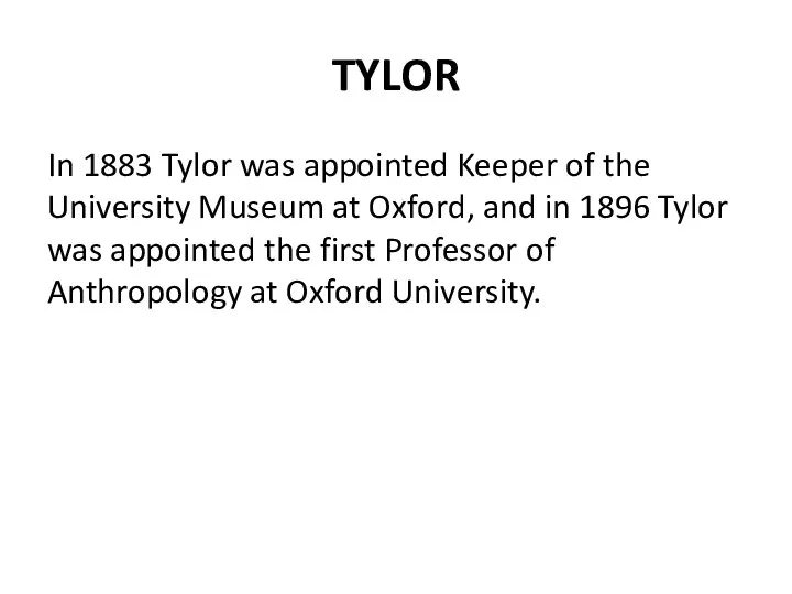 TYLOR In 1883 Tylor was appointed Keeper of the University Museum