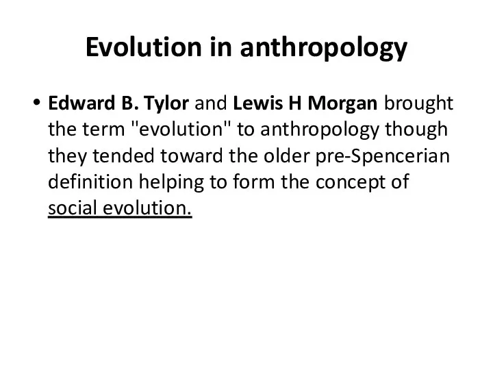 Evolution in anthropology Edward B. Tylor and Lewis H Morgan brought