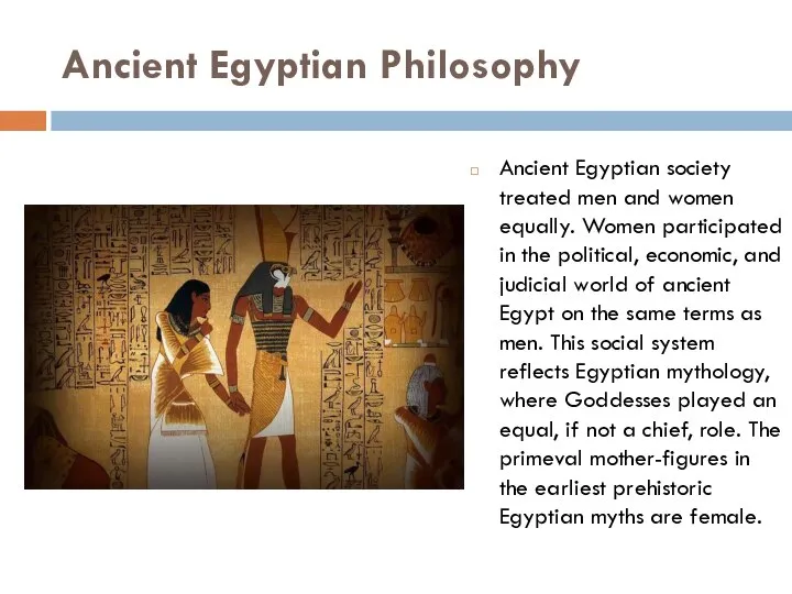 Ancient Egyptian Philosophy Ancient Egyptian society treated men and women equally.