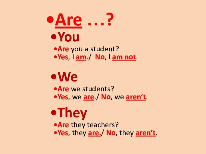 Are …? You Are you a student? Yes, I am./ No,