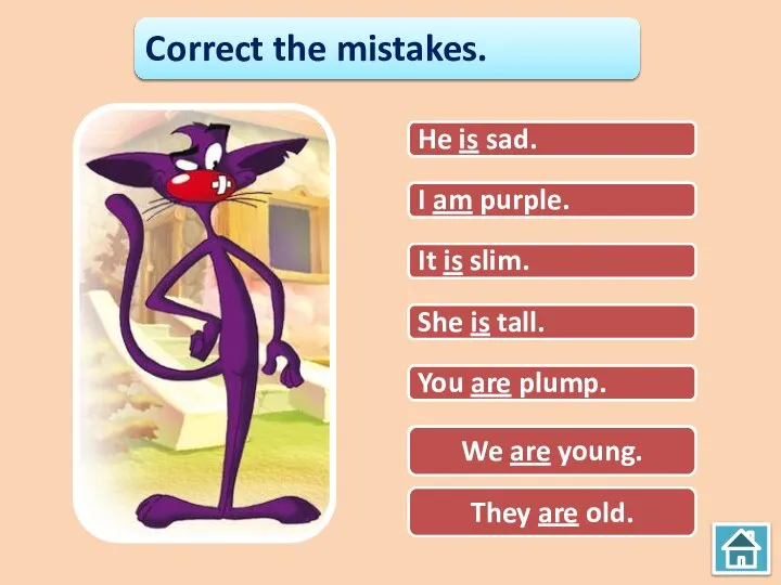 Correct the mistakes. He are sad. I is purple. I am