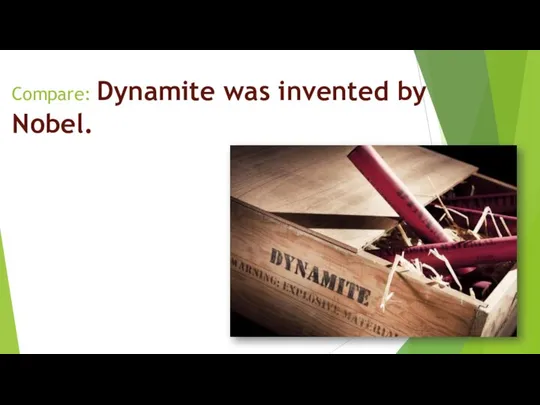 Compare: Dynamite was invented by Nobel.