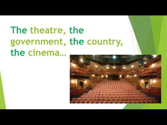 The theatre, the government, the country, the cinema…