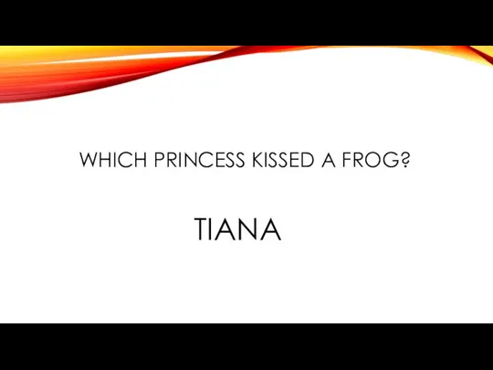 WHICH PRINCESS KISSED A FROG? TIANA