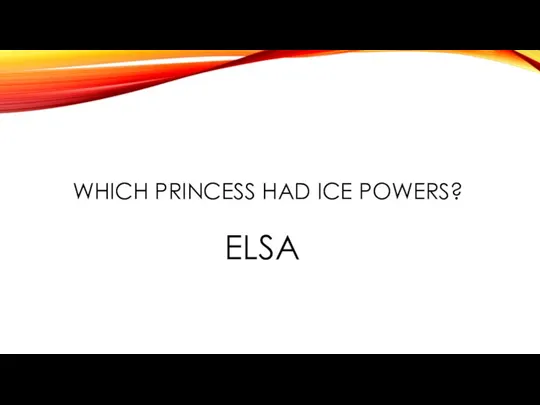 WHICH PRINCESS HAD ICE POWERS? ELSA