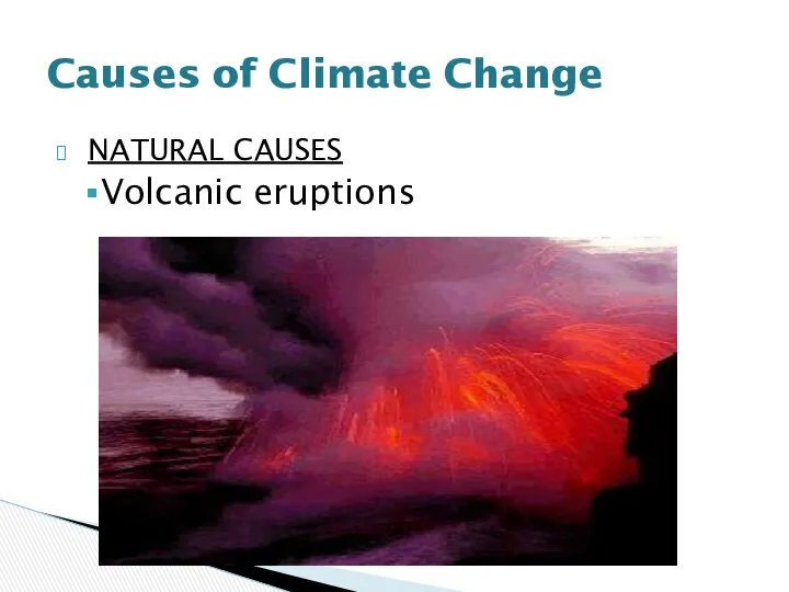 NATURAL CAUSES Volcanic eruptions Causes of Climate Change