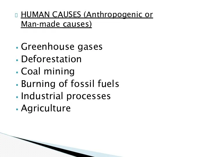 HUMAN CAUSES (Anthropogenic or Man-made causes) Greenhouse gases Deforestation Coal mining