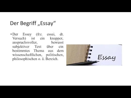 Der Begriff „Essay“ Der Essay (frz. essai, dt. Versuch) ist ein