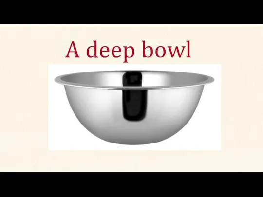 A deep bowl