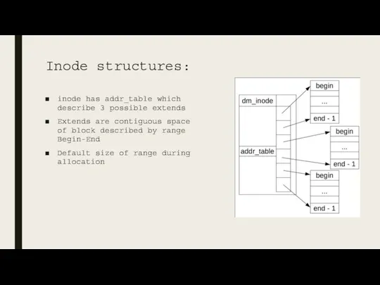 Inode structures: inode has addr_table which describe 3 possible extends Extends