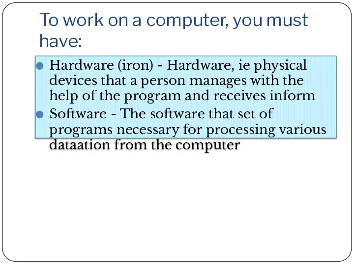 To work on a computer, you must have: Hardware (iron) -