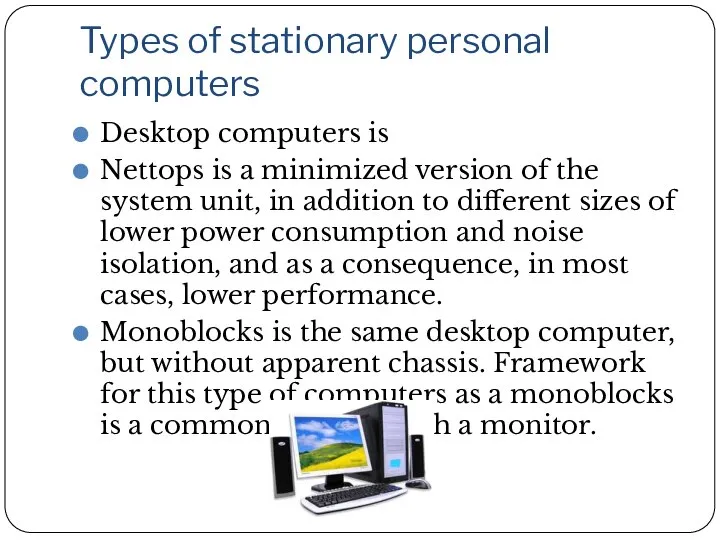 Types of stationary personal computers Desktop computers is Nettops is a