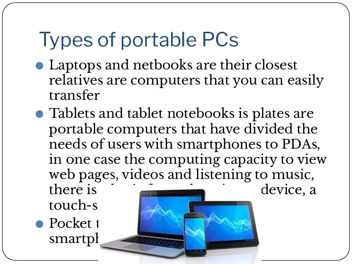 Types of portable PCs Laptops and netbooks are their closest relatives