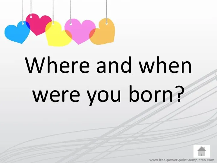 Where and when were you born?