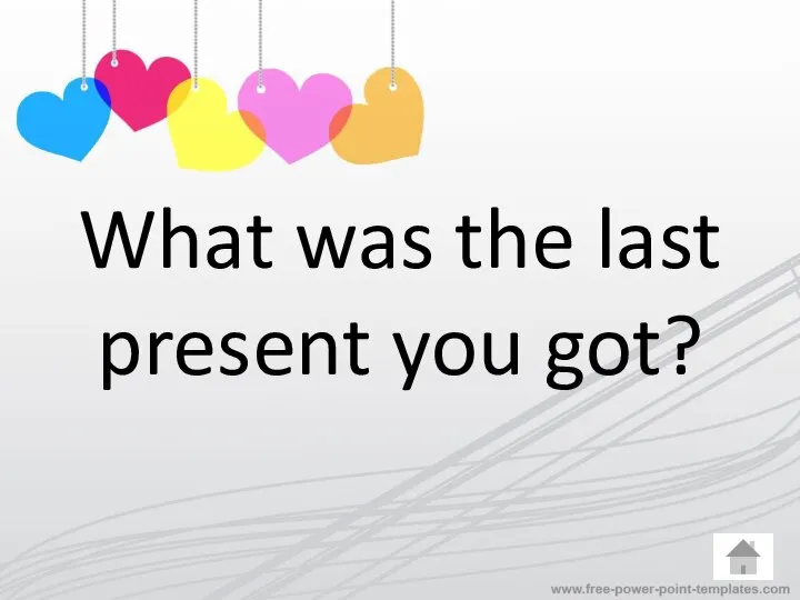What was the last present you got?