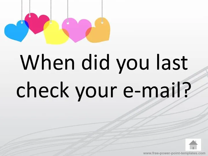 When did you last check your e-mail?