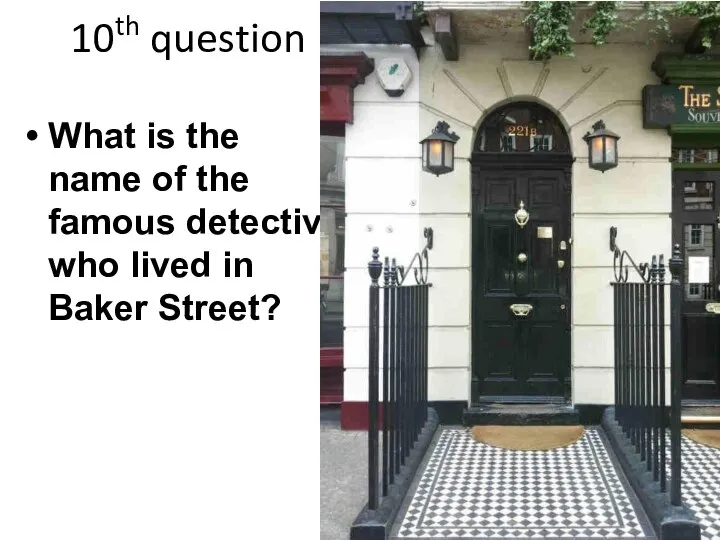 10th question What is the name of the famous detective who lived in Baker Street?