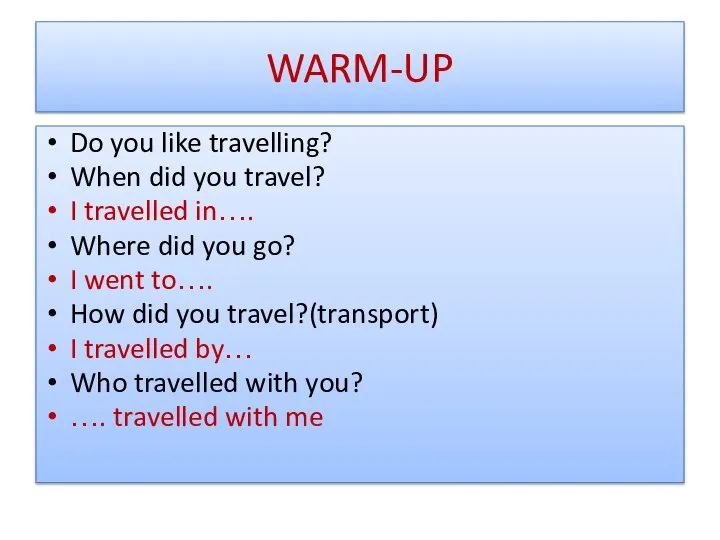 WARM-UP Do you like travelling? When did you travel? I travelled